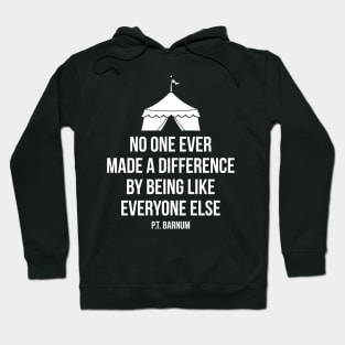 No one ever made a difference by being like others Barnum Quote Tee Hoodie